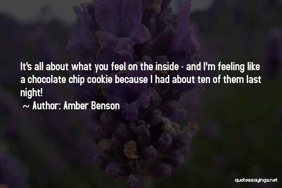 Amber Benson Quotes: It's All About What You Feel On The Inside - And I'm Feeling Like A Chocolate Chip Cookie Because I