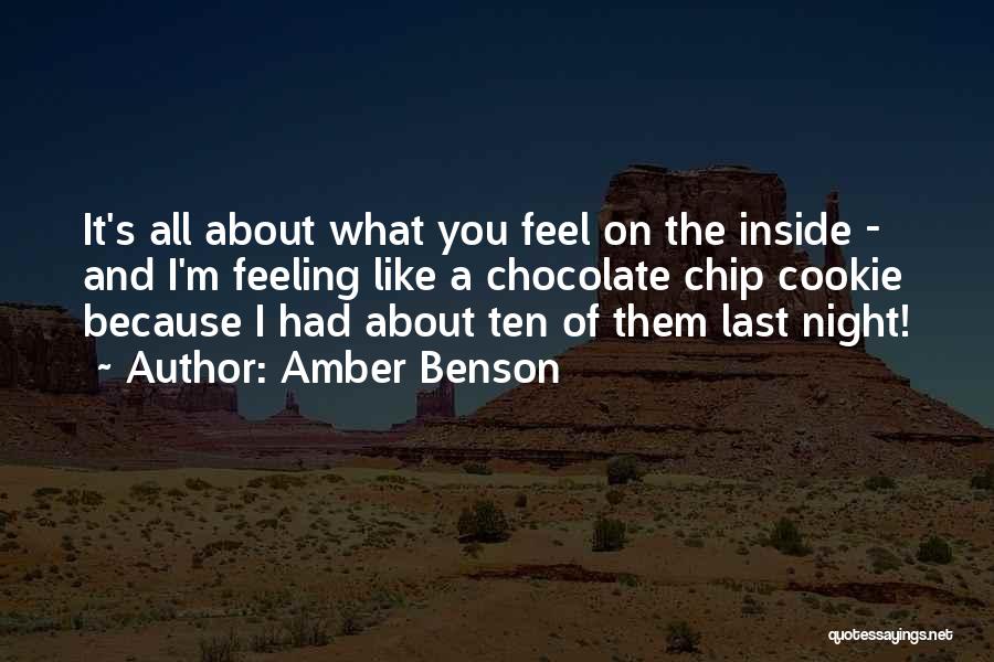 Amber Benson Quotes: It's All About What You Feel On The Inside - And I'm Feeling Like A Chocolate Chip Cookie Because I