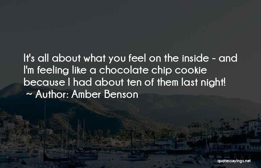 Amber Benson Quotes: It's All About What You Feel On The Inside - And I'm Feeling Like A Chocolate Chip Cookie Because I