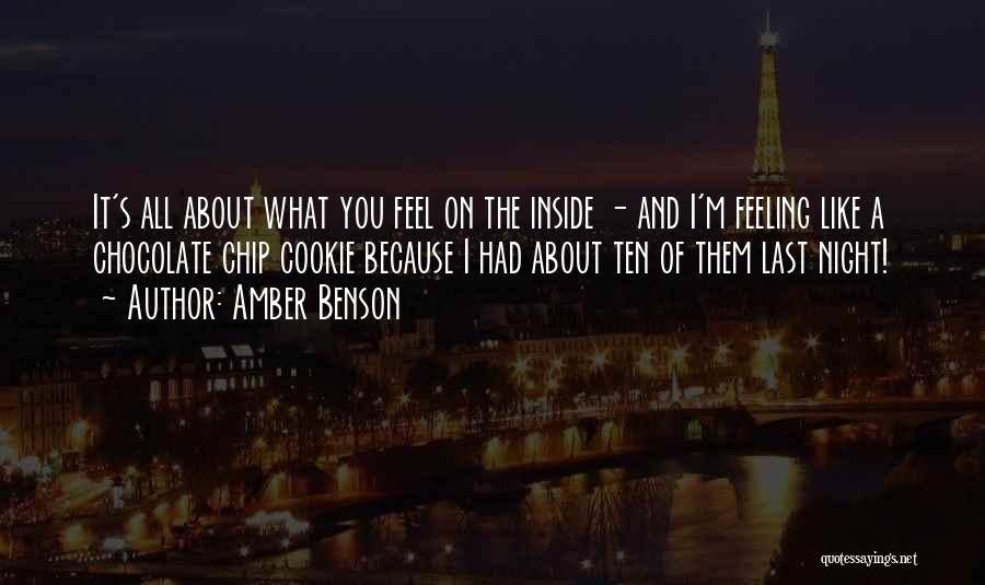 Amber Benson Quotes: It's All About What You Feel On The Inside - And I'm Feeling Like A Chocolate Chip Cookie Because I