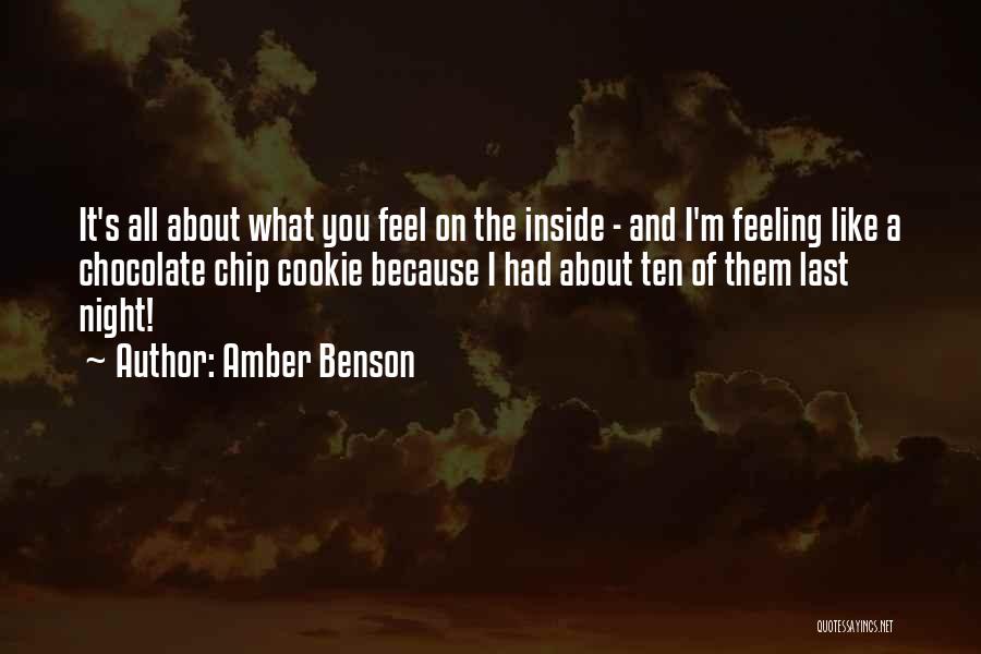 Amber Benson Quotes: It's All About What You Feel On The Inside - And I'm Feeling Like A Chocolate Chip Cookie Because I