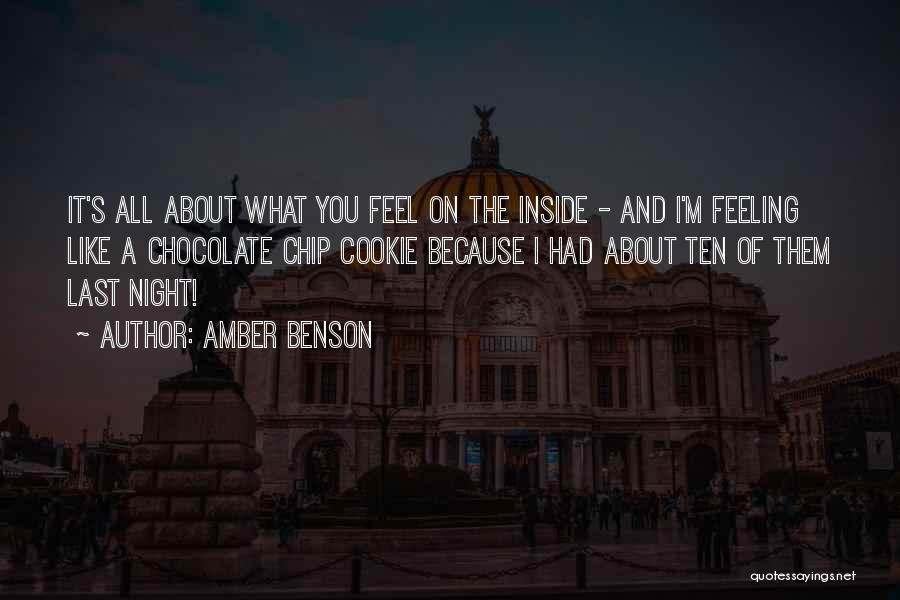 Amber Benson Quotes: It's All About What You Feel On The Inside - And I'm Feeling Like A Chocolate Chip Cookie Because I