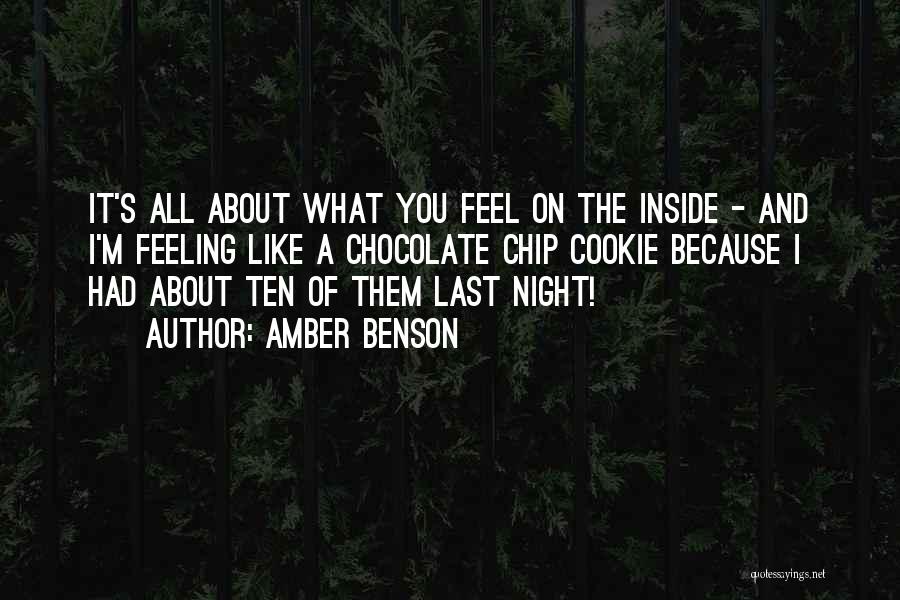 Amber Benson Quotes: It's All About What You Feel On The Inside - And I'm Feeling Like A Chocolate Chip Cookie Because I