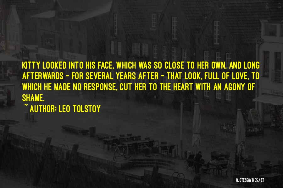 Leo Tolstoy Quotes: Kitty Looked Into His Face, Which Was So Close To Her Own, And Long Afterwards - For Several Years After