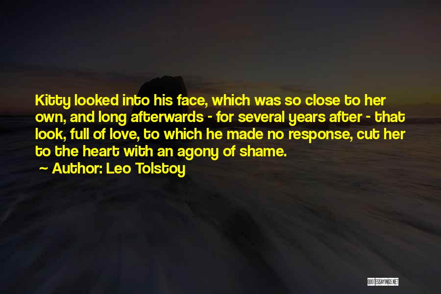 Leo Tolstoy Quotes: Kitty Looked Into His Face, Which Was So Close To Her Own, And Long Afterwards - For Several Years After