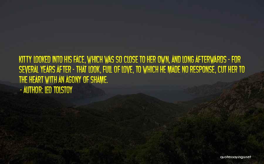 Leo Tolstoy Quotes: Kitty Looked Into His Face, Which Was So Close To Her Own, And Long Afterwards - For Several Years After