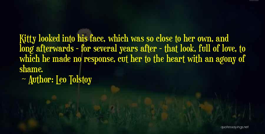 Leo Tolstoy Quotes: Kitty Looked Into His Face, Which Was So Close To Her Own, And Long Afterwards - For Several Years After