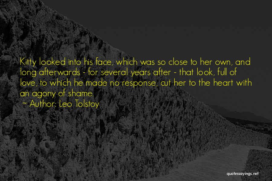 Leo Tolstoy Quotes: Kitty Looked Into His Face, Which Was So Close To Her Own, And Long Afterwards - For Several Years After