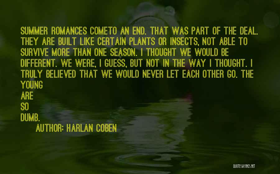 Harlan Coben Quotes: Summer Romances Cometo An End. That Was Part Of The Deal. They Are Built Like Certain Plants Or Insects, Not