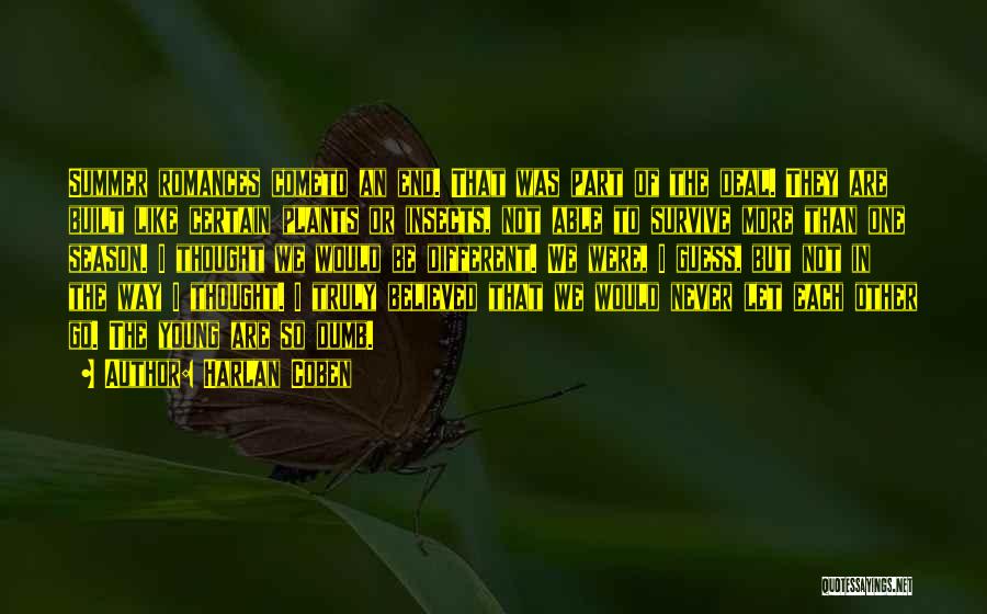 Harlan Coben Quotes: Summer Romances Cometo An End. That Was Part Of The Deal. They Are Built Like Certain Plants Or Insects, Not