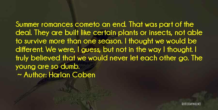 Harlan Coben Quotes: Summer Romances Cometo An End. That Was Part Of The Deal. They Are Built Like Certain Plants Or Insects, Not