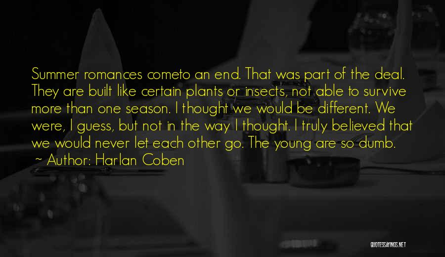 Harlan Coben Quotes: Summer Romances Cometo An End. That Was Part Of The Deal. They Are Built Like Certain Plants Or Insects, Not