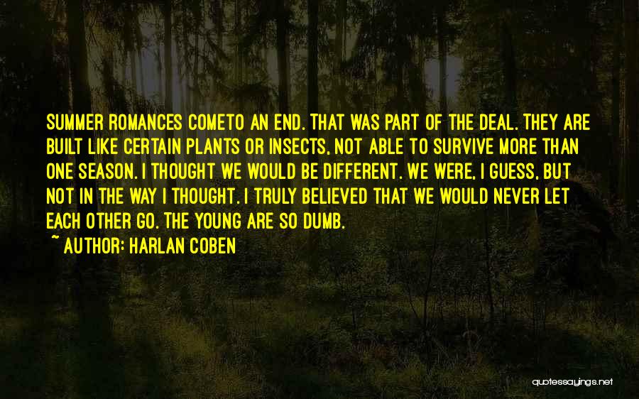 Harlan Coben Quotes: Summer Romances Cometo An End. That Was Part Of The Deal. They Are Built Like Certain Plants Or Insects, Not