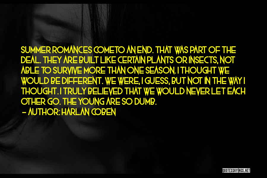 Harlan Coben Quotes: Summer Romances Cometo An End. That Was Part Of The Deal. They Are Built Like Certain Plants Or Insects, Not