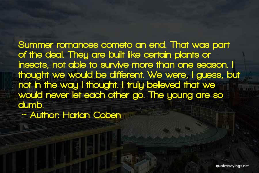 Harlan Coben Quotes: Summer Romances Cometo An End. That Was Part Of The Deal. They Are Built Like Certain Plants Or Insects, Not