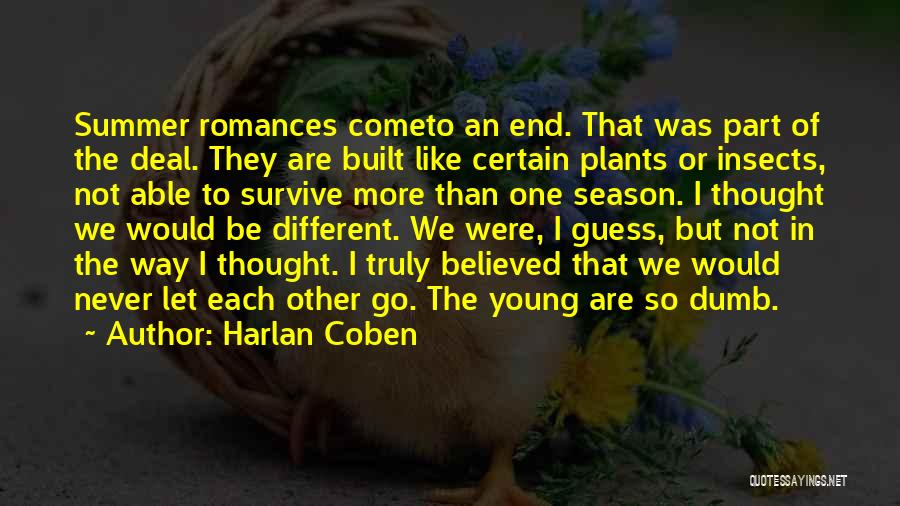 Harlan Coben Quotes: Summer Romances Cometo An End. That Was Part Of The Deal. They Are Built Like Certain Plants Or Insects, Not