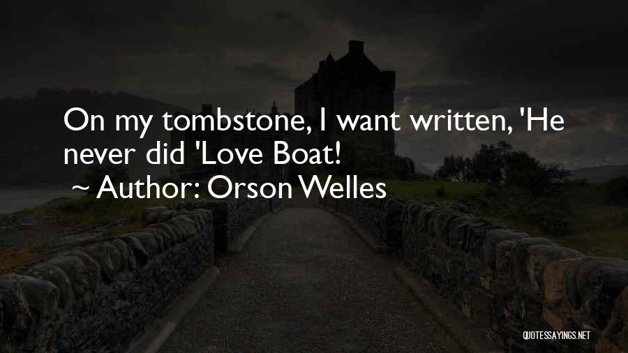 Orson Welles Quotes: On My Tombstone, I Want Written, 'he Never Did 'love Boat!