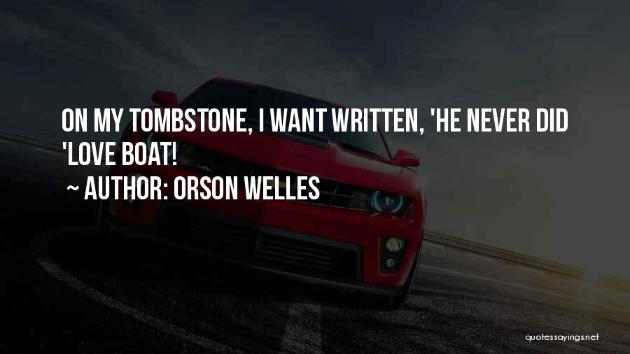 Orson Welles Quotes: On My Tombstone, I Want Written, 'he Never Did 'love Boat!