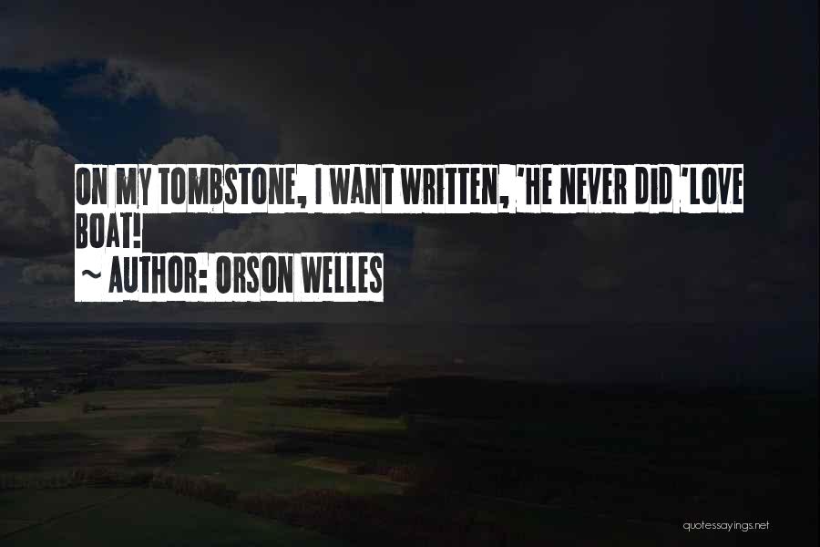 Orson Welles Quotes: On My Tombstone, I Want Written, 'he Never Did 'love Boat!