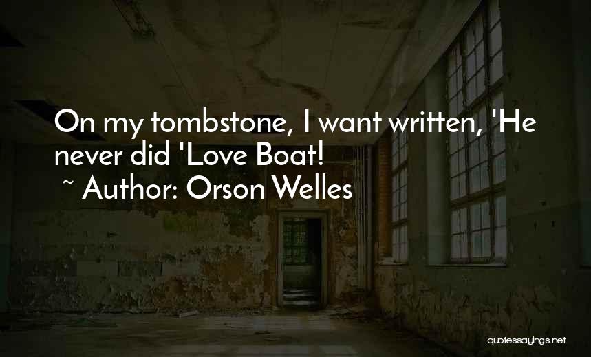 Orson Welles Quotes: On My Tombstone, I Want Written, 'he Never Did 'love Boat!