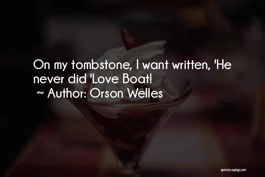 Orson Welles Quotes: On My Tombstone, I Want Written, 'he Never Did 'love Boat!