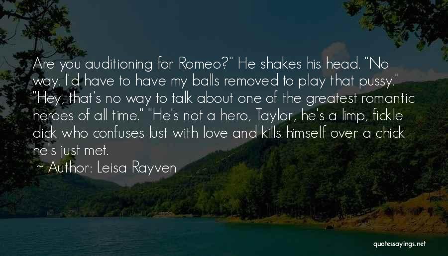 Leisa Rayven Quotes: Are You Auditioning For Romeo? He Shakes His Head. No Way. I'd Have To Have My Balls Removed To Play