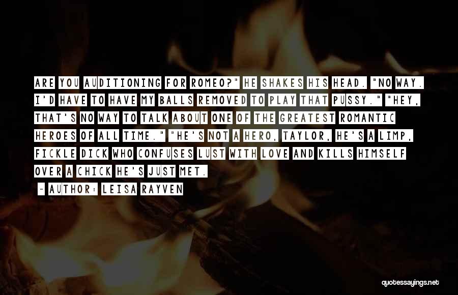 Leisa Rayven Quotes: Are You Auditioning For Romeo? He Shakes His Head. No Way. I'd Have To Have My Balls Removed To Play