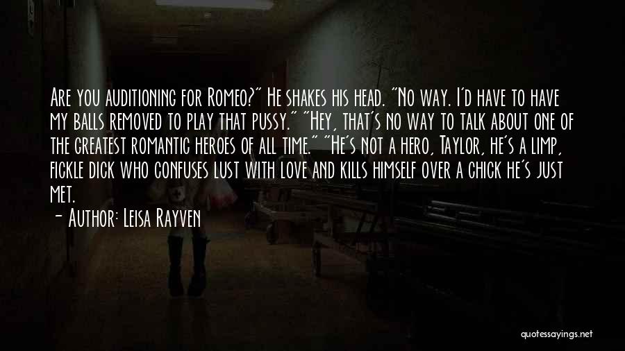 Leisa Rayven Quotes: Are You Auditioning For Romeo? He Shakes His Head. No Way. I'd Have To Have My Balls Removed To Play