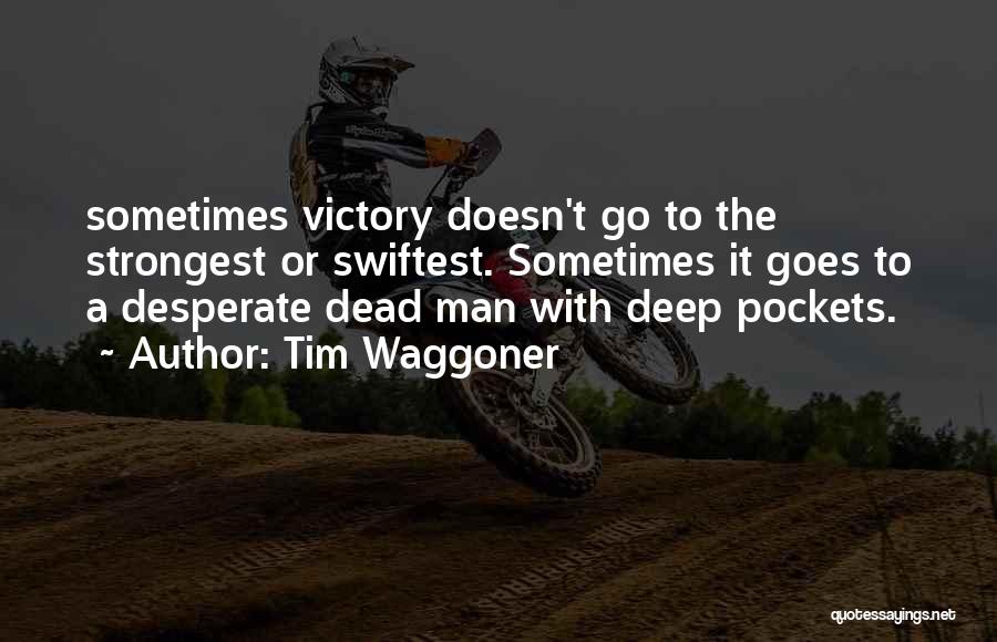 Tim Waggoner Quotes: Sometimes Victory Doesn't Go To The Strongest Or Swiftest. Sometimes It Goes To A Desperate Dead Man With Deep Pockets.