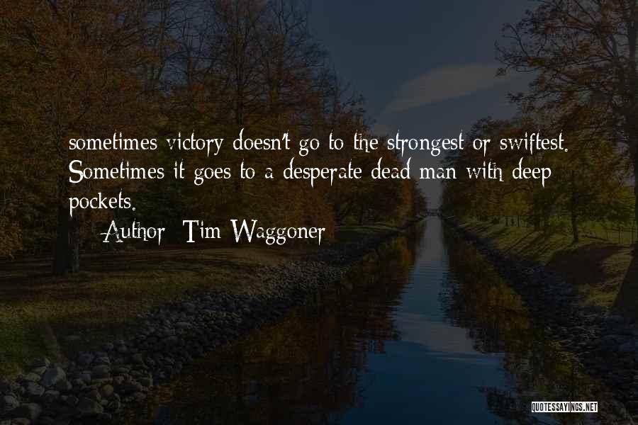 Tim Waggoner Quotes: Sometimes Victory Doesn't Go To The Strongest Or Swiftest. Sometimes It Goes To A Desperate Dead Man With Deep Pockets.