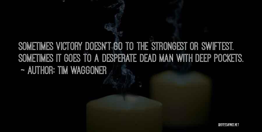 Tim Waggoner Quotes: Sometimes Victory Doesn't Go To The Strongest Or Swiftest. Sometimes It Goes To A Desperate Dead Man With Deep Pockets.