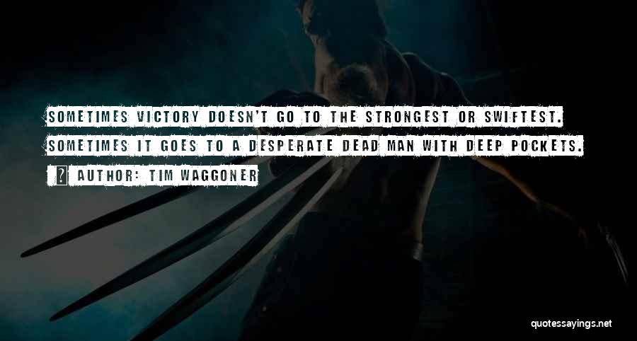 Tim Waggoner Quotes: Sometimes Victory Doesn't Go To The Strongest Or Swiftest. Sometimes It Goes To A Desperate Dead Man With Deep Pockets.