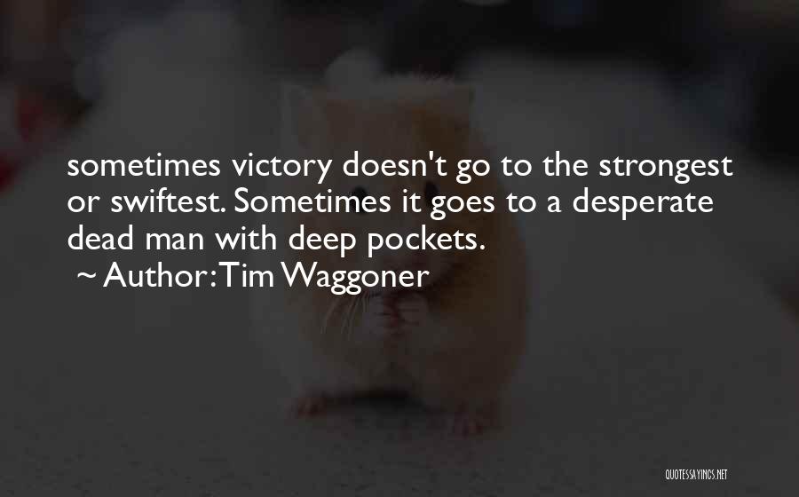Tim Waggoner Quotes: Sometimes Victory Doesn't Go To The Strongest Or Swiftest. Sometimes It Goes To A Desperate Dead Man With Deep Pockets.