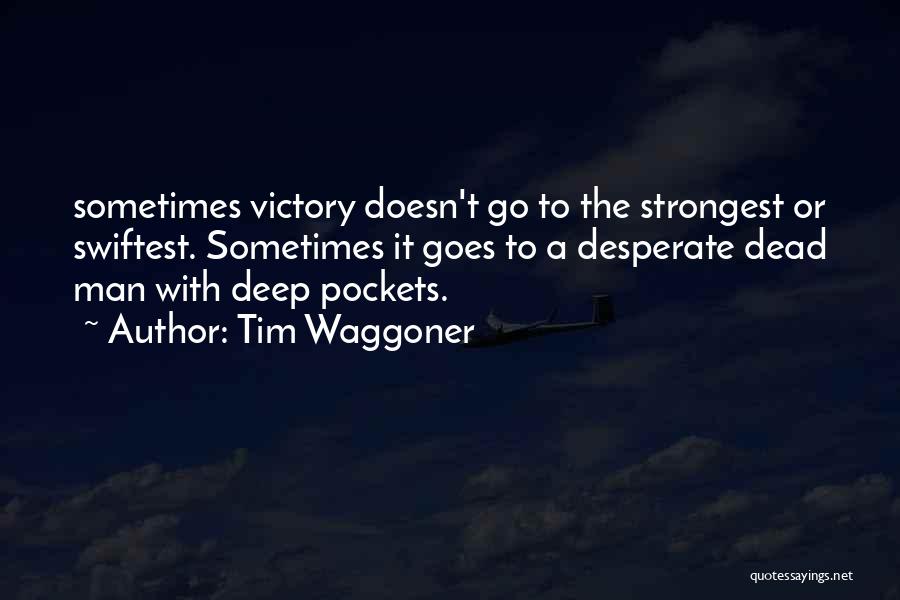 Tim Waggoner Quotes: Sometimes Victory Doesn't Go To The Strongest Or Swiftest. Sometimes It Goes To A Desperate Dead Man With Deep Pockets.