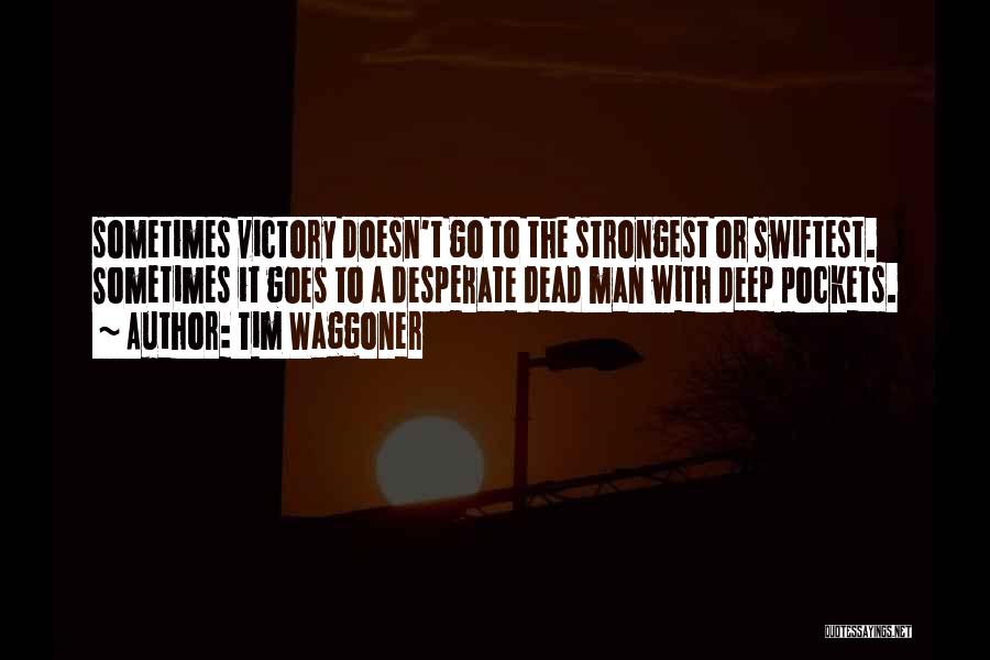 Tim Waggoner Quotes: Sometimes Victory Doesn't Go To The Strongest Or Swiftest. Sometimes It Goes To A Desperate Dead Man With Deep Pockets.