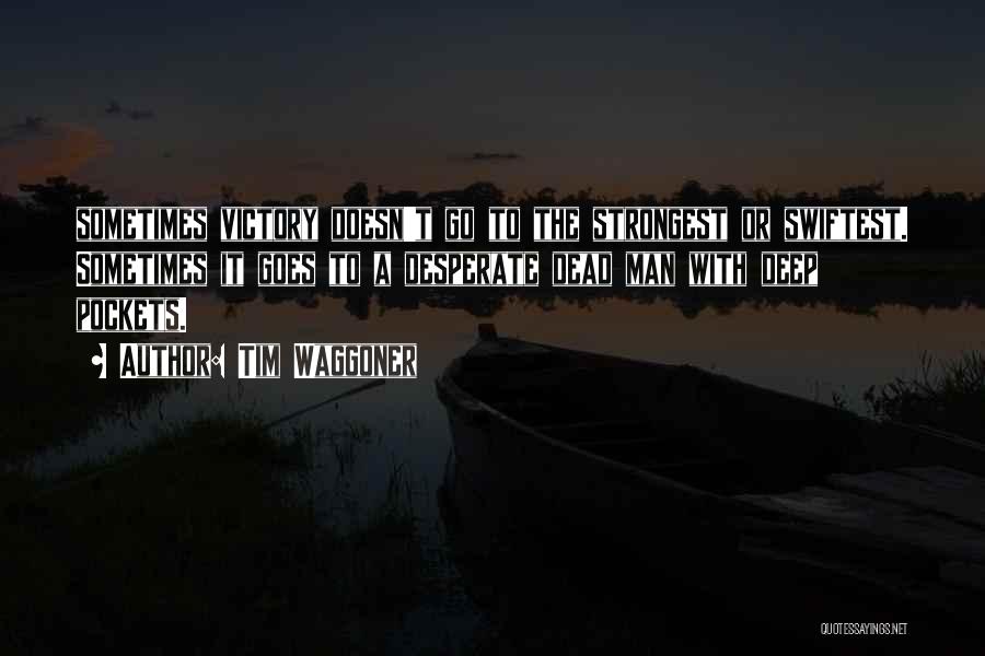 Tim Waggoner Quotes: Sometimes Victory Doesn't Go To The Strongest Or Swiftest. Sometimes It Goes To A Desperate Dead Man With Deep Pockets.