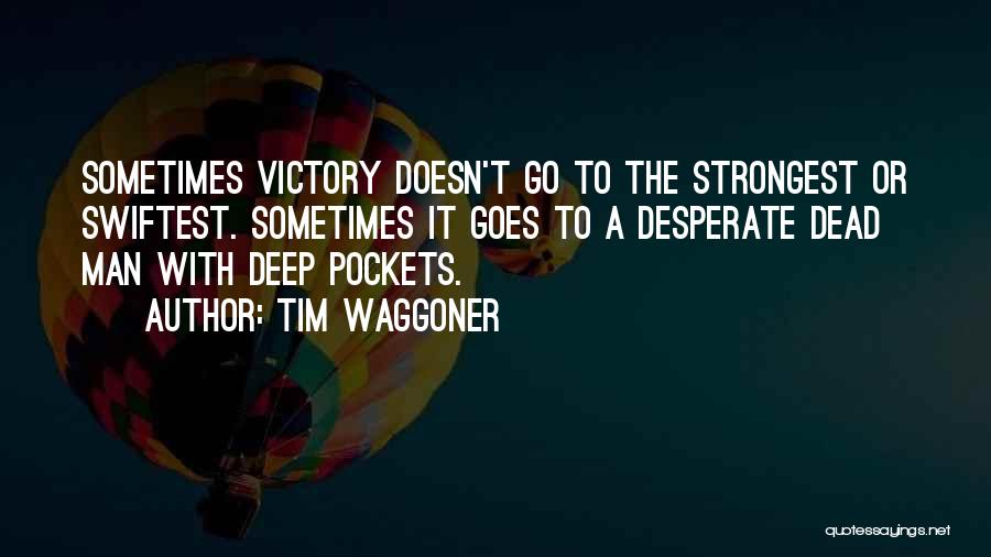 Tim Waggoner Quotes: Sometimes Victory Doesn't Go To The Strongest Or Swiftest. Sometimes It Goes To A Desperate Dead Man With Deep Pockets.