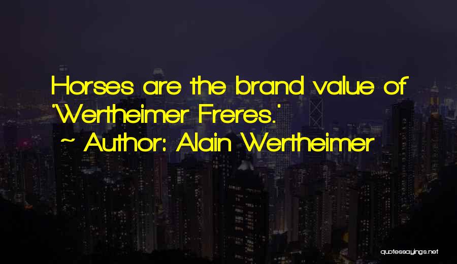 Alain Wertheimer Quotes: Horses Are The Brand Value Of 'wertheimer Freres.'