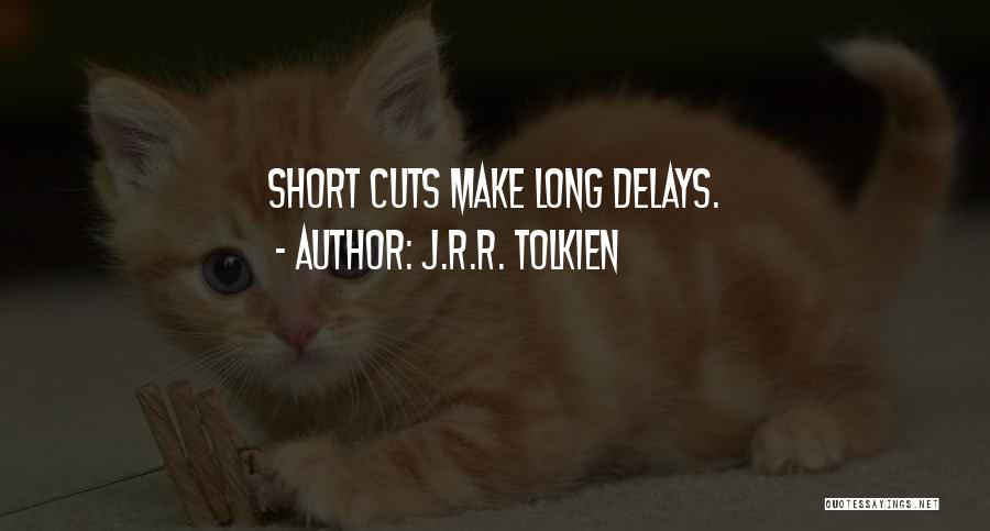 J.R.R. Tolkien Quotes: Short Cuts Make Long Delays.
