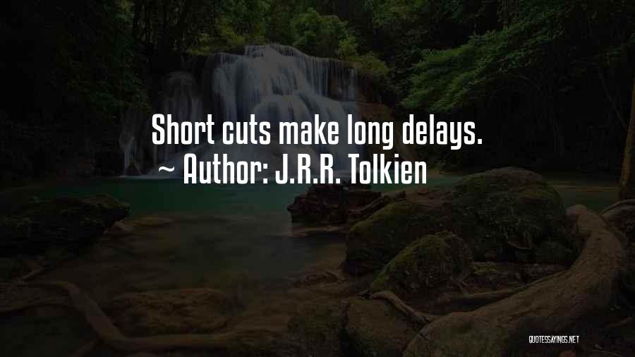 J.R.R. Tolkien Quotes: Short Cuts Make Long Delays.