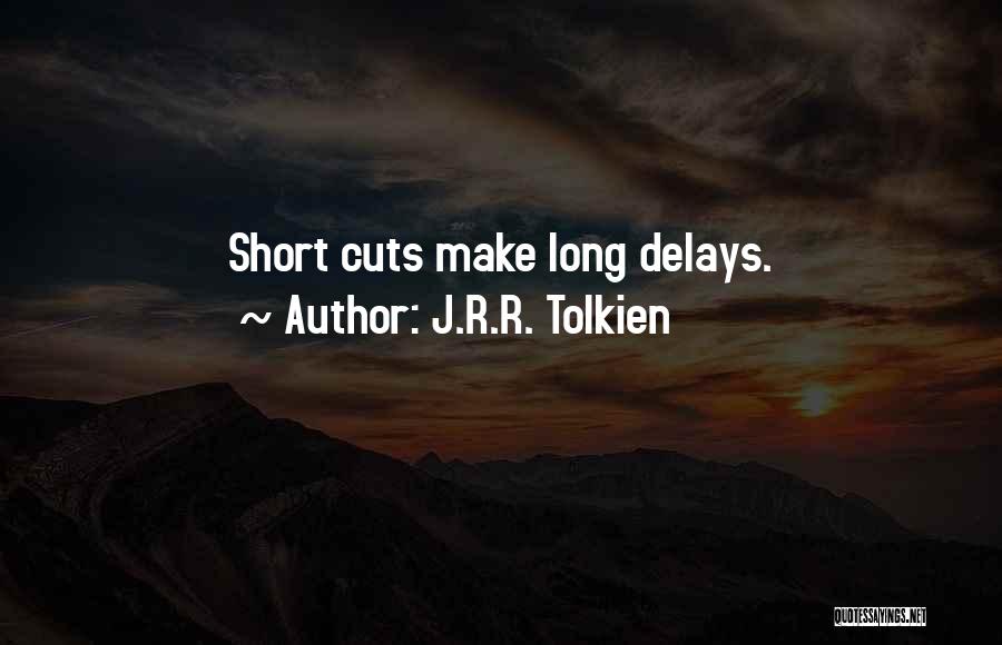 J.R.R. Tolkien Quotes: Short Cuts Make Long Delays.