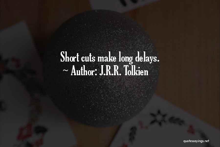 J.R.R. Tolkien Quotes: Short Cuts Make Long Delays.