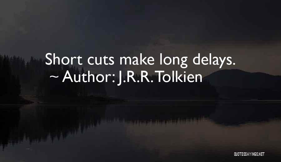 J.R.R. Tolkien Quotes: Short Cuts Make Long Delays.