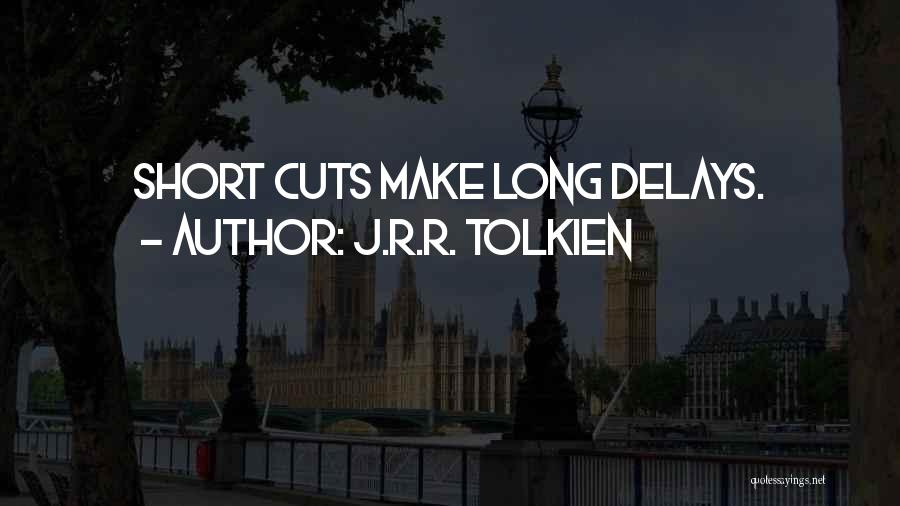 J.R.R. Tolkien Quotes: Short Cuts Make Long Delays.