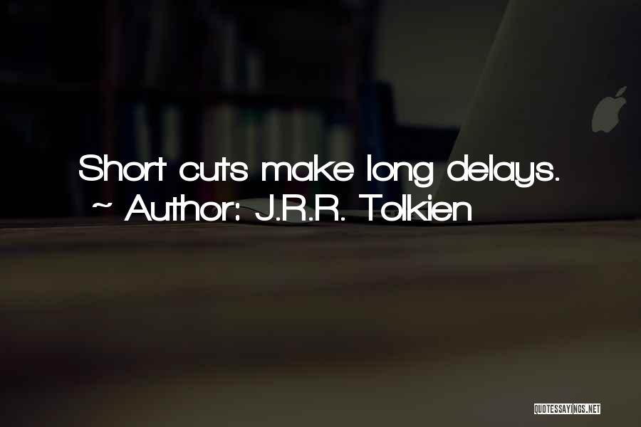 J.R.R. Tolkien Quotes: Short Cuts Make Long Delays.