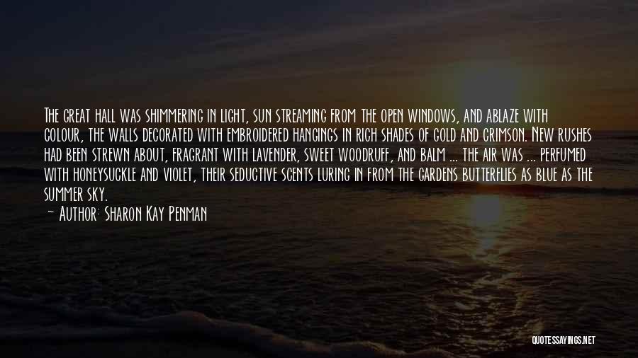 Sharon Kay Penman Quotes: The Great Hall Was Shimmering In Light, Sun Streaming From The Open Windows, And Ablaze With Colour, The Walls Decorated