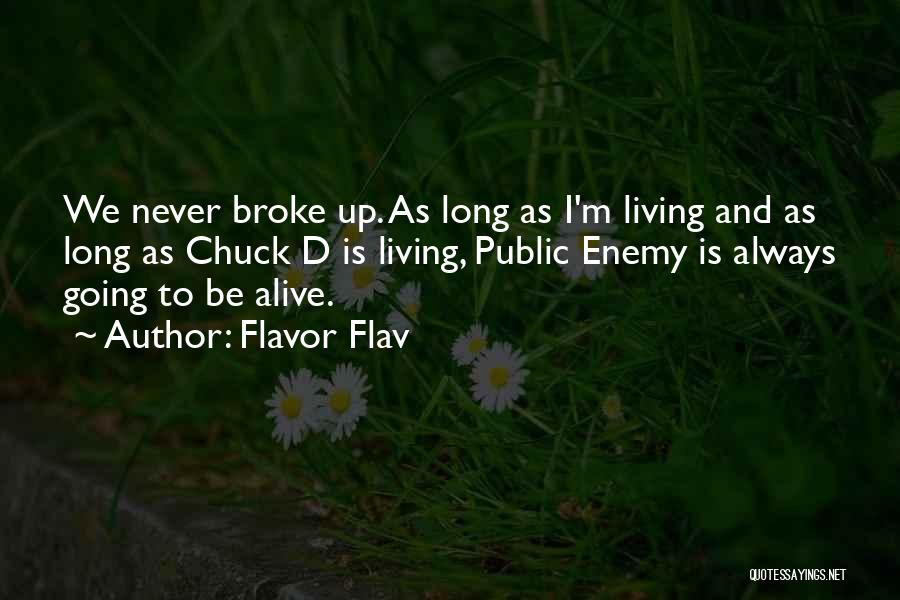 Flavor Flav Quotes: We Never Broke Up. As Long As I'm Living And As Long As Chuck D Is Living, Public Enemy Is