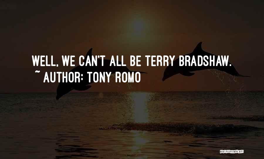 Tony Romo Quotes: Well, We Can't All Be Terry Bradshaw.