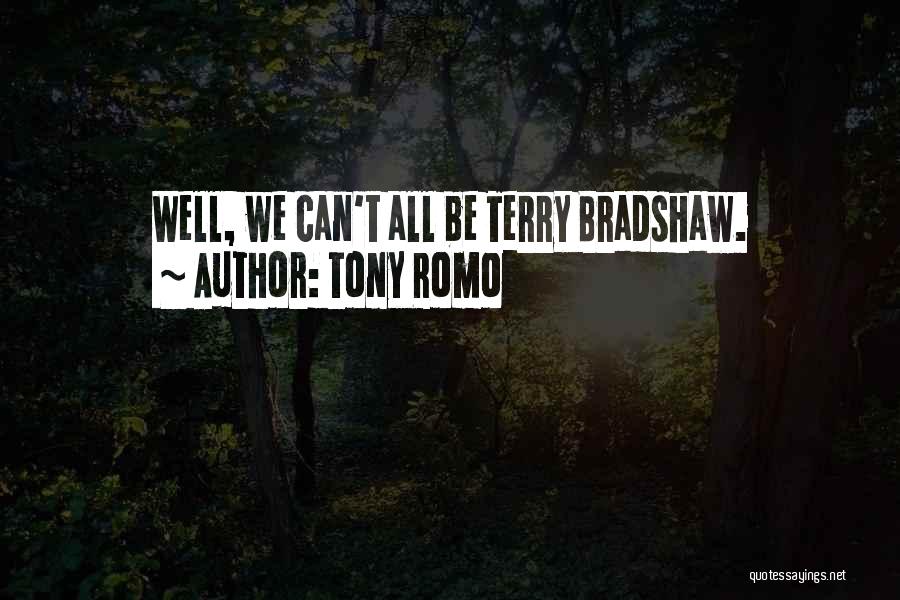 Tony Romo Quotes: Well, We Can't All Be Terry Bradshaw.