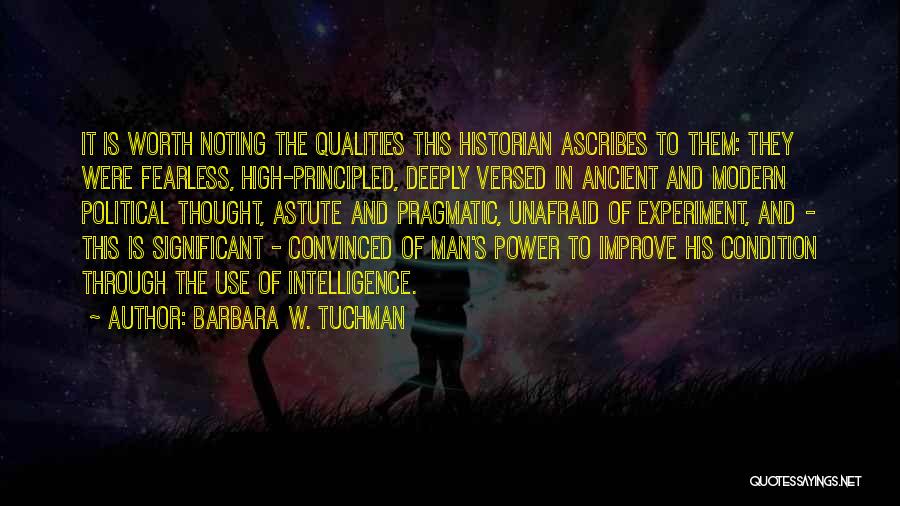 Barbara W. Tuchman Quotes: It Is Worth Noting The Qualities This Historian Ascribes To Them: They Were Fearless, High-principled, Deeply Versed In Ancient And
